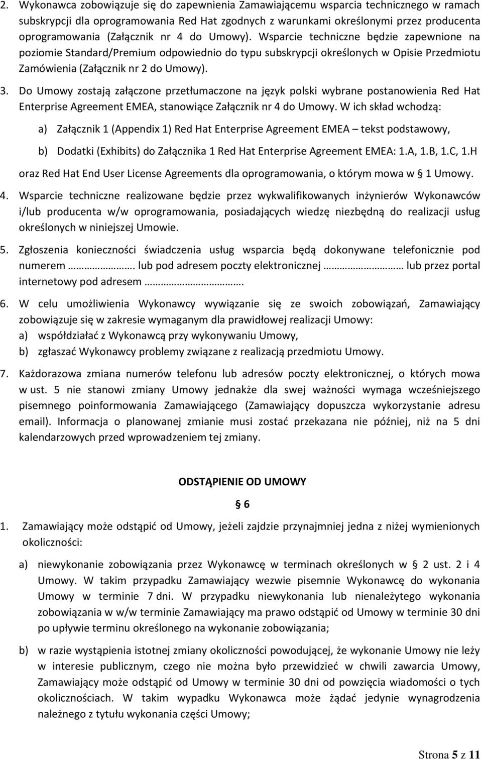Do Umowy zostają załączone przetłumaczone na język polski wybrane postanowienia Red Hat Enterprise Agreement EMEA, stanowiące Załącznik nr 4 do Umowy.