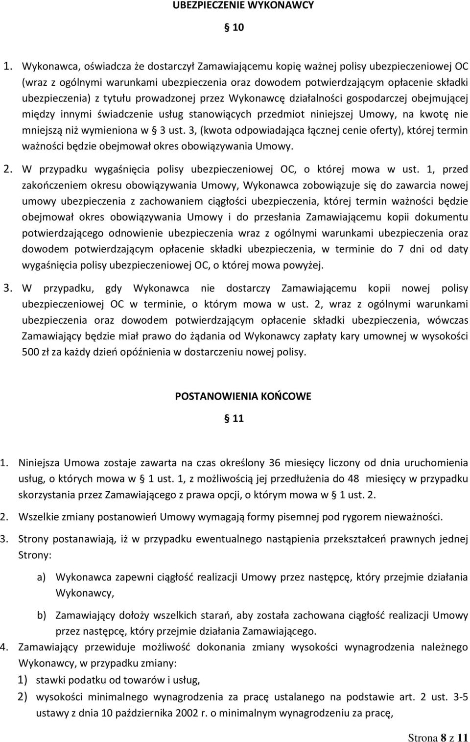 tytułu prowadzonej przez Wykonawcę działalności gospodarczej obejmującej między innymi świadczenie usług stanowiących przedmiot niniejszej Umowy, na kwotę nie mniejszą niż wymieniona w 3 ust.