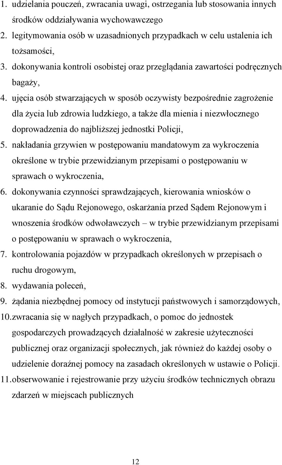 ujęcia osób stwarzających w sposób oczywisty bezpośrednie zagrożenie dla życia lub zdrowia ludzkiego, a także dla mienia i niezwłocznego doprowadzenia do najbliższej jednostki Policji, 5.