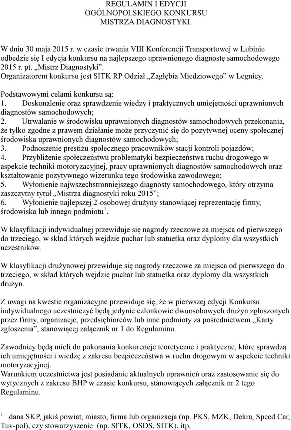 Organizatorem konkursu jest SITK RP Odział Zagłębia Miedziowego w Legnicy. Podstawowymi celami konkursu są: 1.