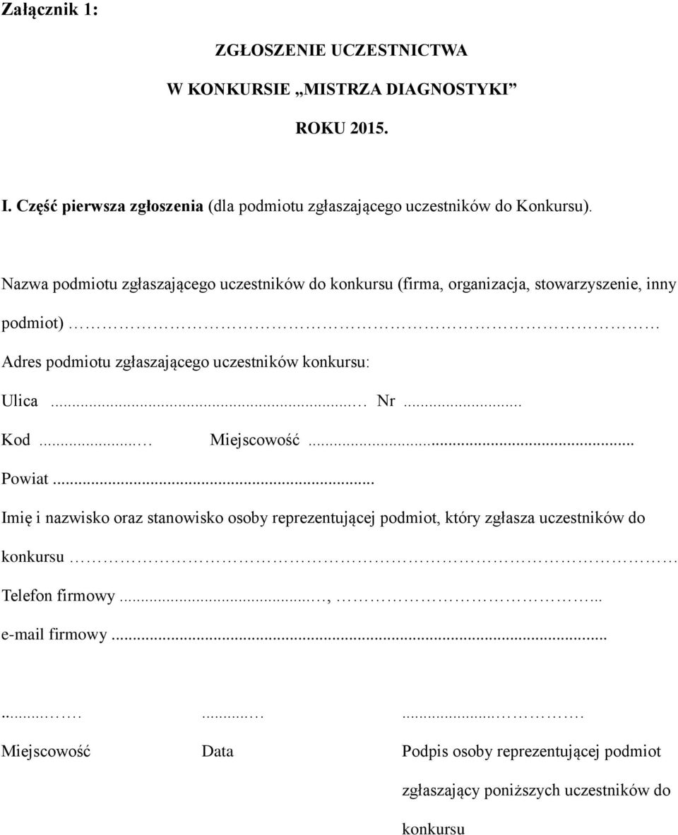 Nazwa podmiotu zgłaszającego uczestników do konkursu (firma, organizacja, stowarzyszenie, inny podmiot) Adres podmiotu zgłaszającego uczestników konkursu: