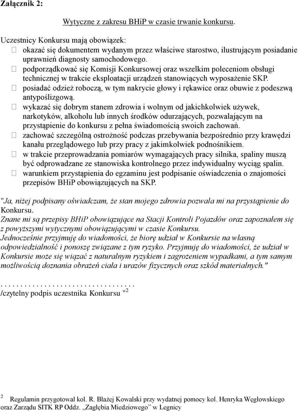 podporządkować się Komisji Konkursowej oraz wszelkim poleceniom obsługi technicznej w trakcie eksploatacji urządzeń stanowiących wyposażenie SKP.