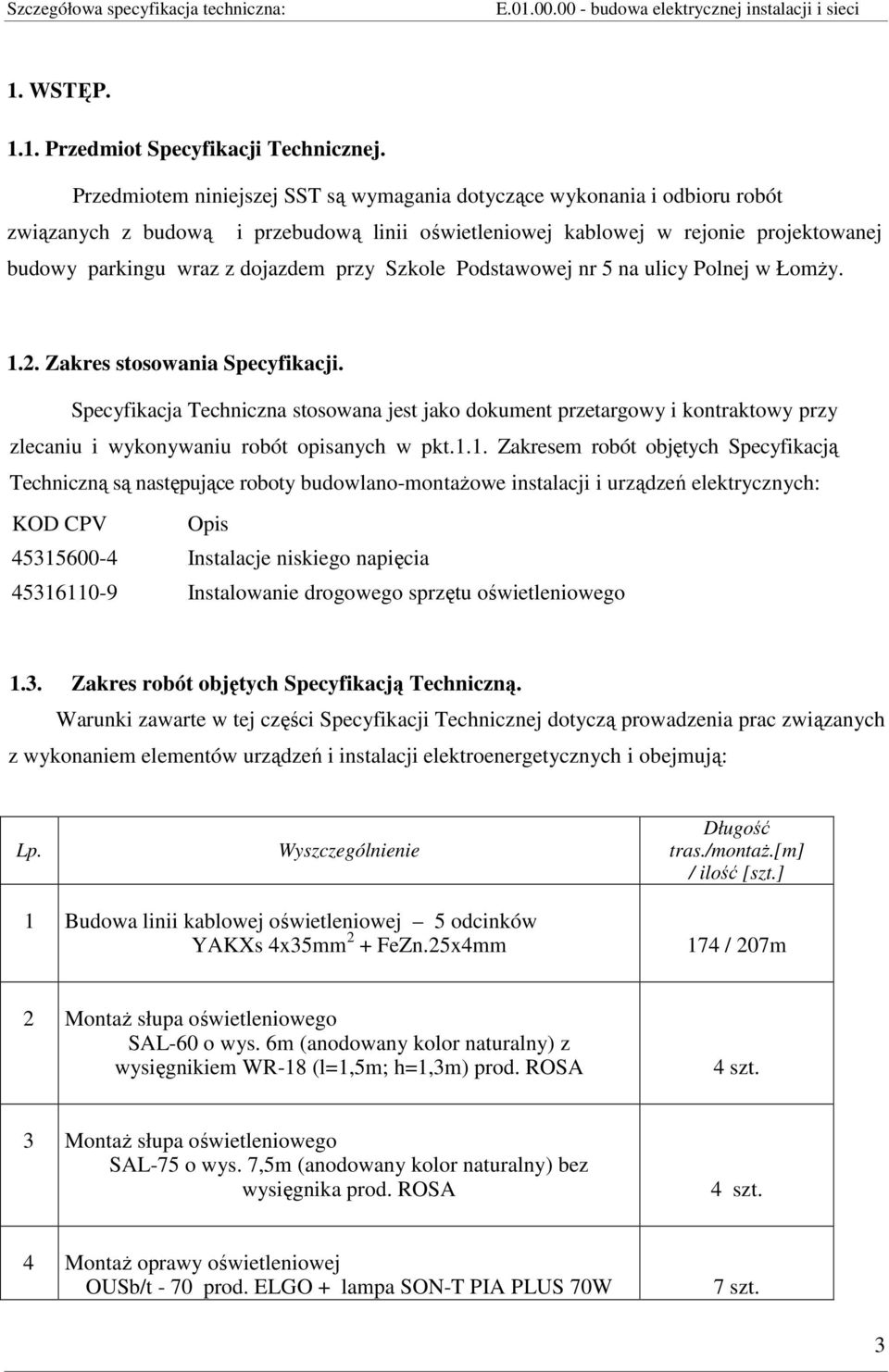 Szkole Podstawowej nr 5 na ulicy Polnej w ŁomŜy. 1.2. Zakres stosowania Specyfikacji.