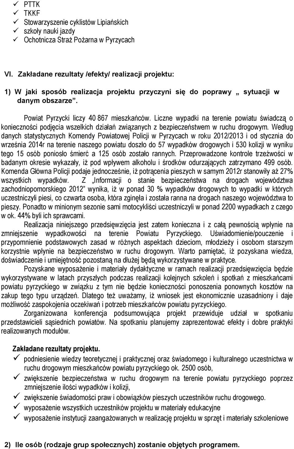 Liczne wypadki na terenie powiatu świadczą o konieczności podjęcia wszelkich działań związanych z bezpieczeństwem w ruchu drogowym.