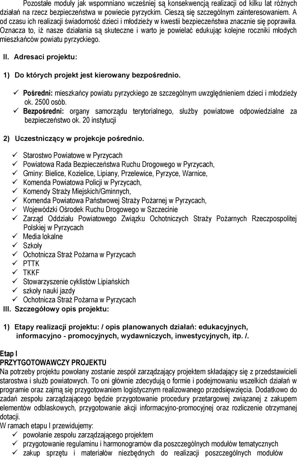 Oznacza to, iż nasze działania są skuteczne i warto je powielać edukując kolejne roczniki młodych mieszkańców powiatu pyrzyckiego. II.