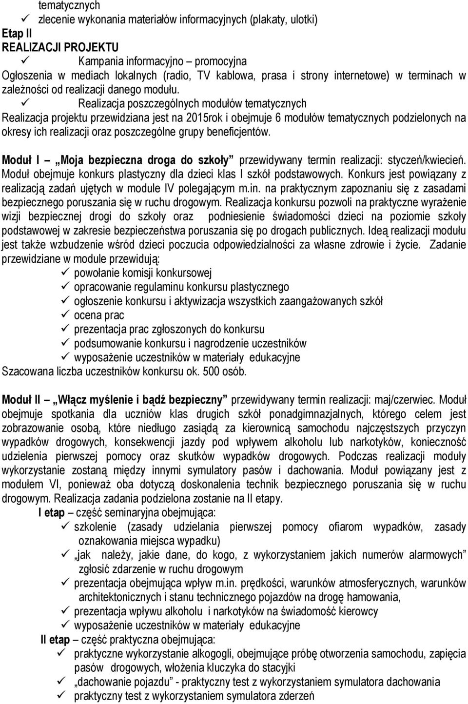 Realizacja poszczególnych modułów tematycznych Realizacja projektu przewidziana jest na 2015rok i obejmuje 6 modułów tematycznych podzielonych na okresy ich realizacji oraz poszczególne grupy