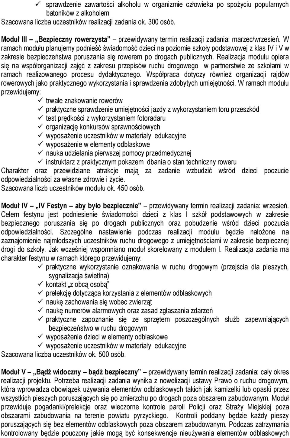 W ramach modułu planujemy podnieść świadomość dzieci na poziomie szkoły podstawowej z klas IV i V w zakresie bezpieczeństwa poruszania się rowerem po drogach publicznych.
