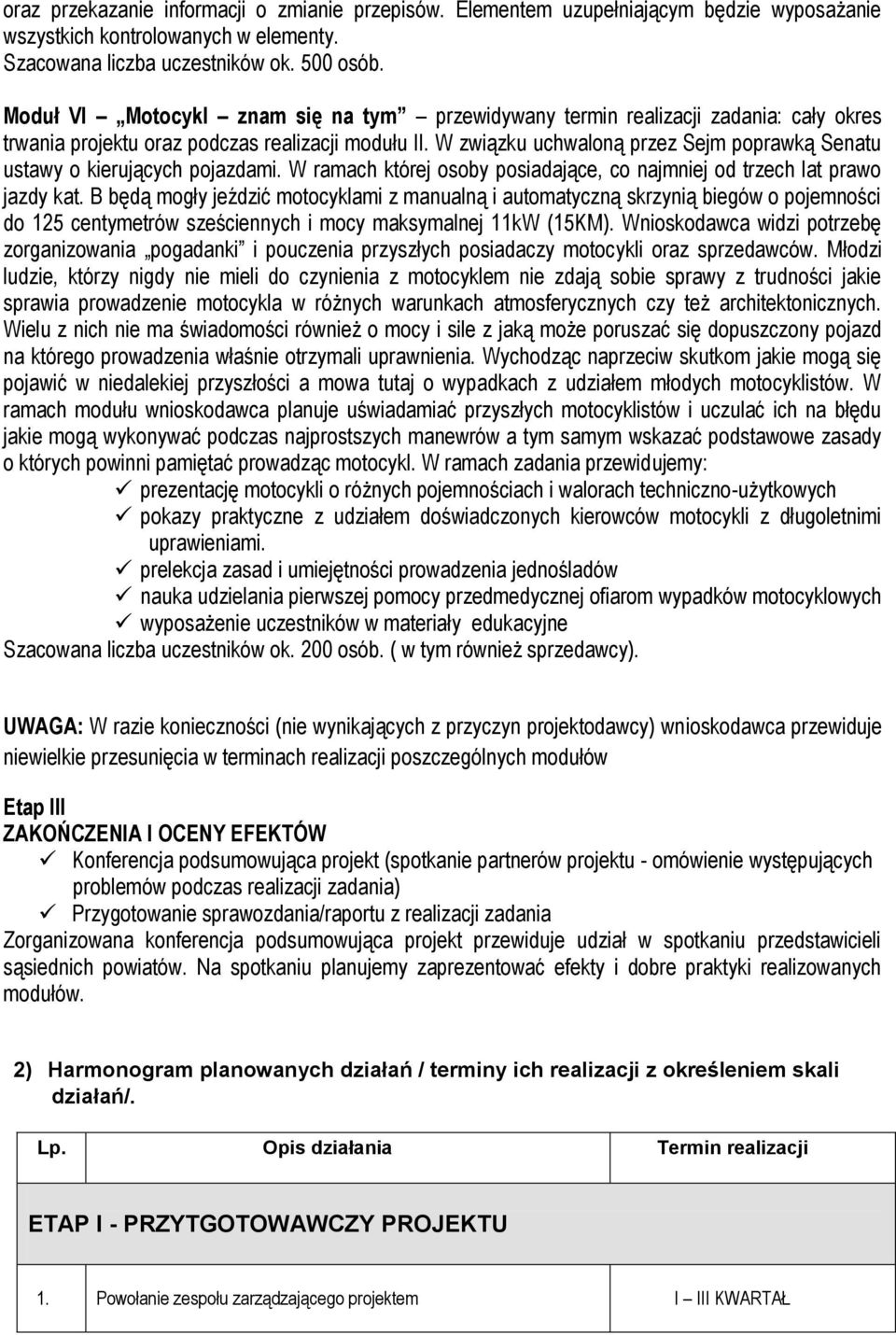 W związku uchwaloną przez Sejm poprawką Senatu ustawy o kierujących pojazdami. W ramach której osoby posiadające, co najmniej od trzech lat prawo jazdy kat.