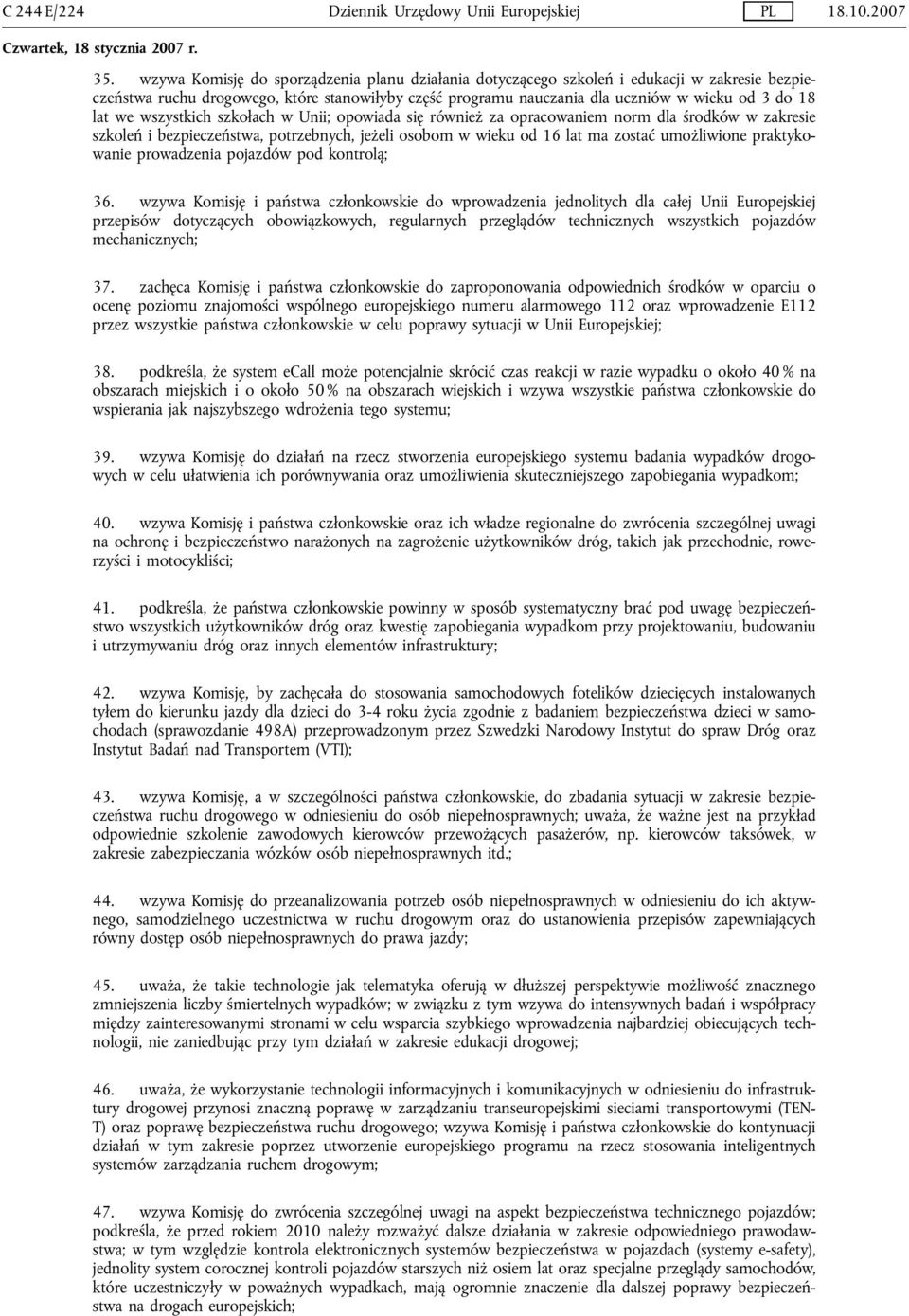 we wszystkich szkołach w Unii; opowiada się również za opracowaniem norm dla środków w zakresie szkoleń i bezpieczeństwa, potrzebnych, jeżeli osobom w wieku od 16 lat ma zostać umożliwione