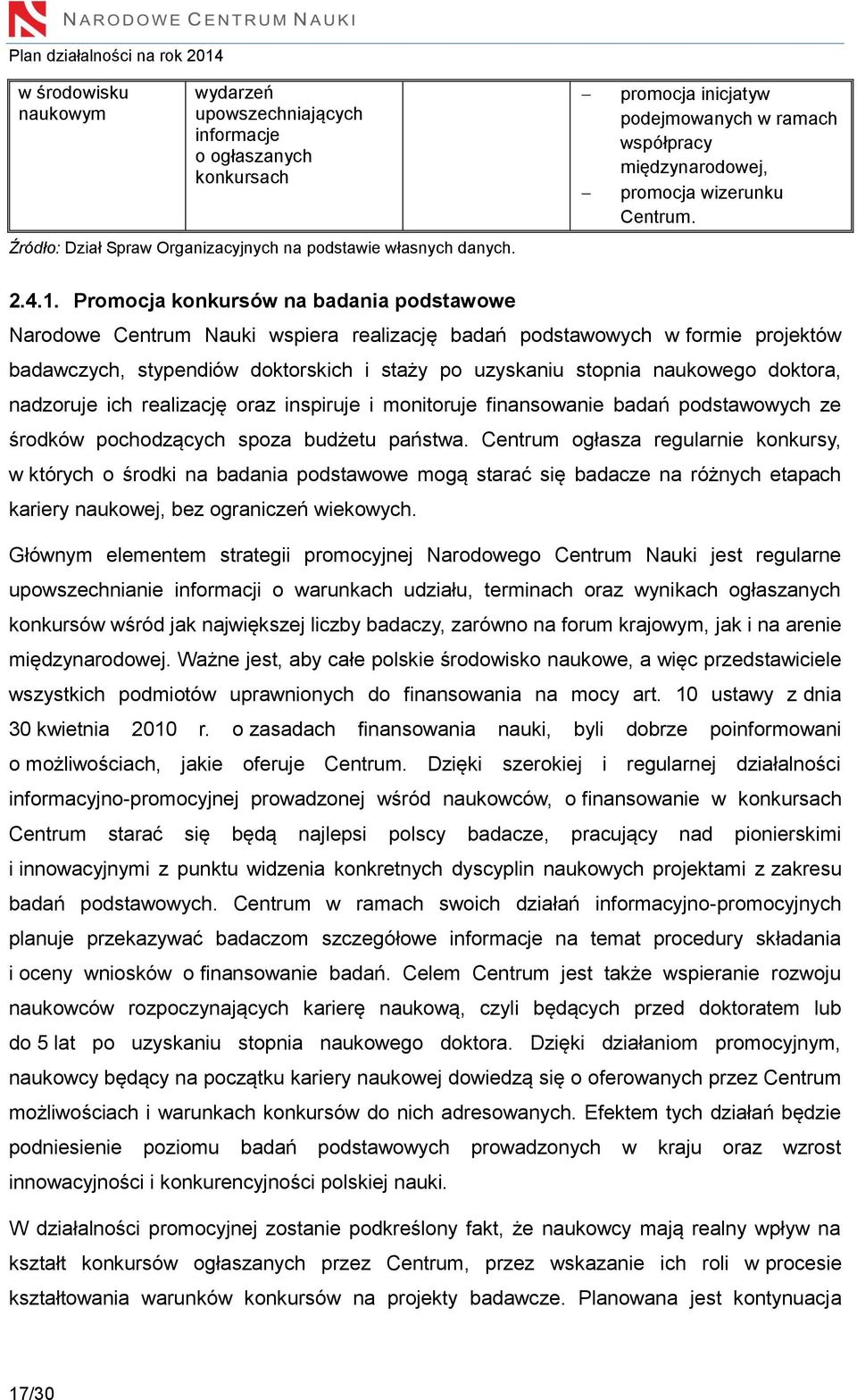 Promocja konkursów na badania podstawowe Narodowe Centrum Nauki wspiera realizację badań podstawowych w formie projektów badawczych, stypendiów doktorskich i staży po uzyskaniu stopnia naukowego