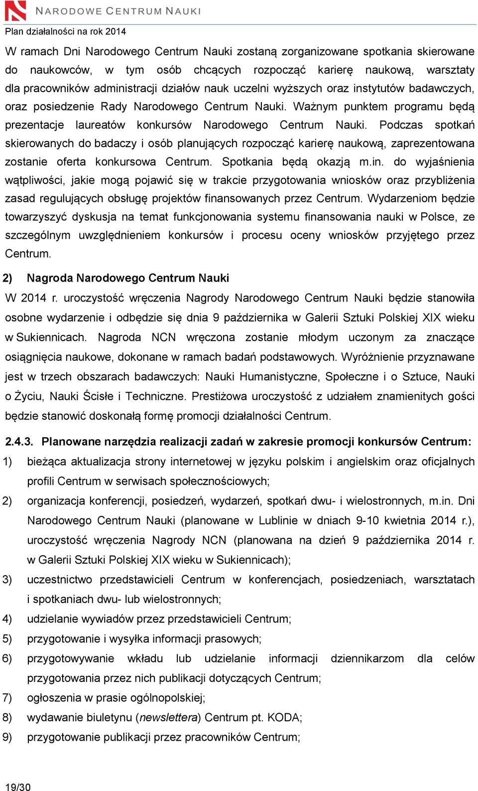 Podczas spotkań skierowanych do badaczy i osób planujących rozpocząć karierę naukową, zaprezentowana zostanie oferta konkursowa Centrum. Spotkania będą okazją m.in.
