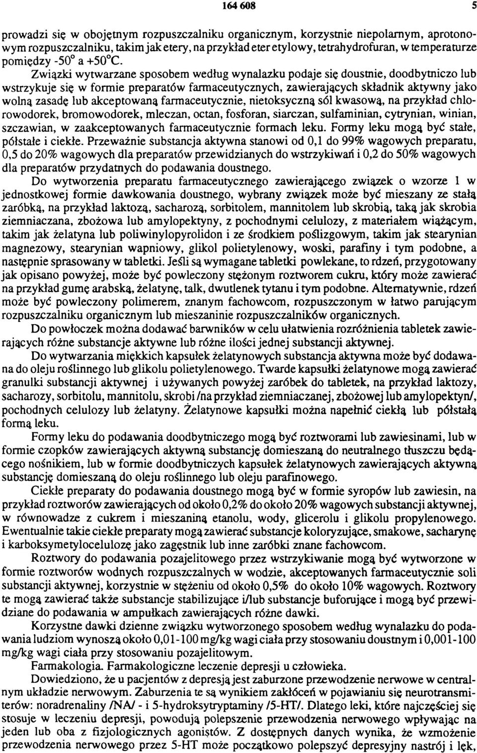 Związki wytwarzane sposobem według wynalazku podaje się doustnie, doodbytniczo lub wstrzykuje się w formie preparatów farmaceutycznych, zawierających składnik aktywny jako wolną zasadę lub