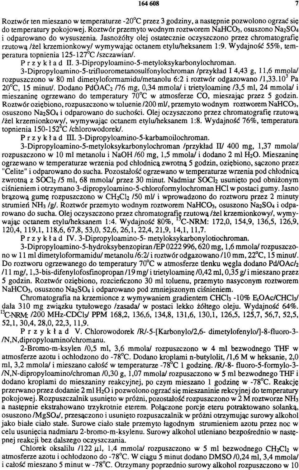 Jasnożółty olej ostatecznie oczyszczono przez chromatografię rzutową /żel krzemionkowy/ wymywając octanem etylu/heksanem 1:9. Wydajność 55%, temperatura topnienia 125-127 C /szczawian/. Przykład II.