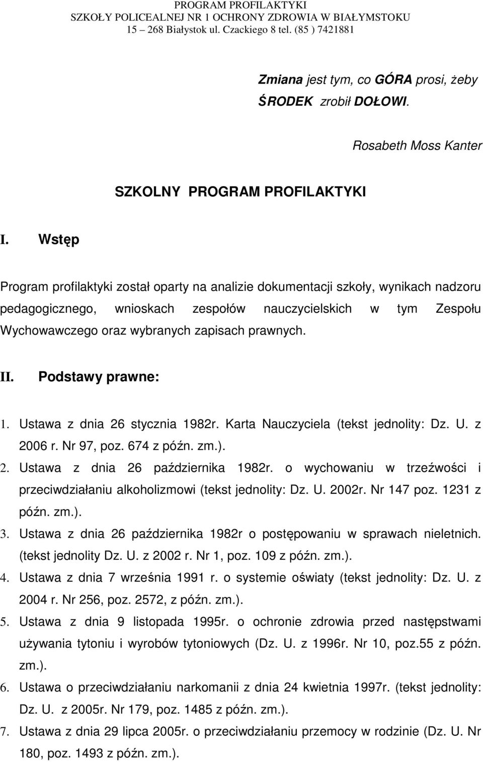 prawnych. II. Podstawy prawne: 1. Ustawa z dnia 26 stycznia 1982r. Karta Nauczyciela (tekst jednolity: Dz. U. z 2006 r. Nr 97, poz. 674 z późn. zm.). 2. Ustawa z dnia 26 października 1982r.