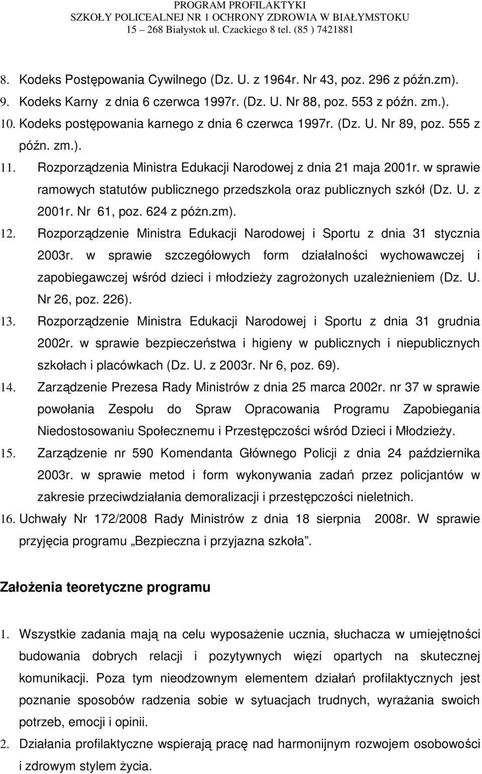 w sprawie ramowych statutów publicznego przedszkola oraz publicznych szkół (Dz. U. z 2001r. Nr 61, poz. 624 z póŝn.zm). 12.