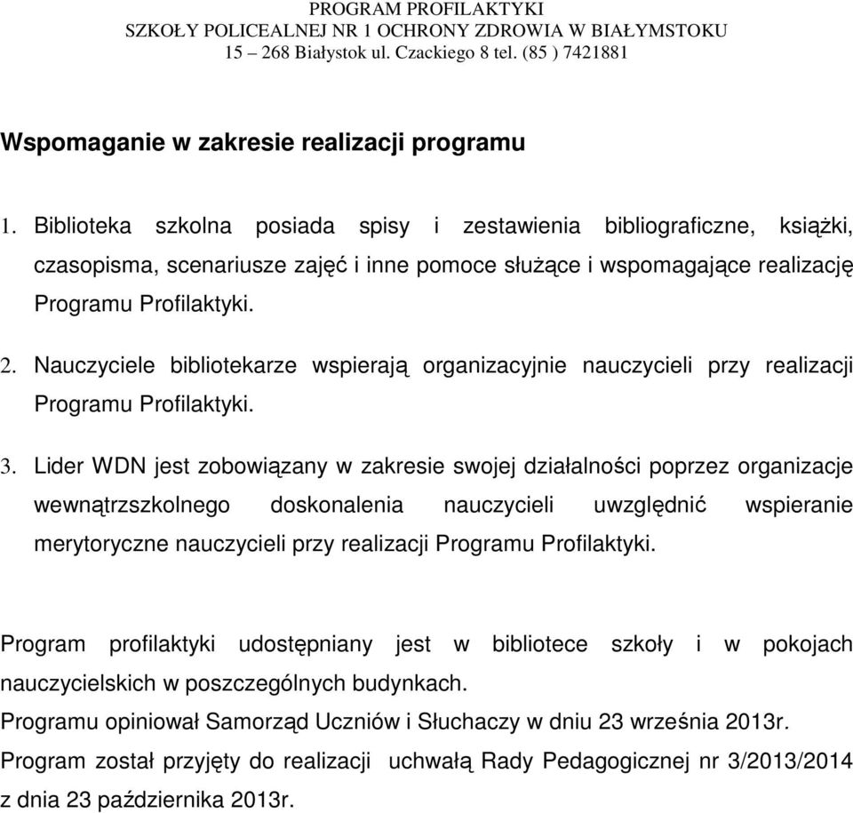 Nauczyciele bibliotekarze wspierają organizacyjnie nauczycieli przy realizacji Programu Profilaktyki. 3.