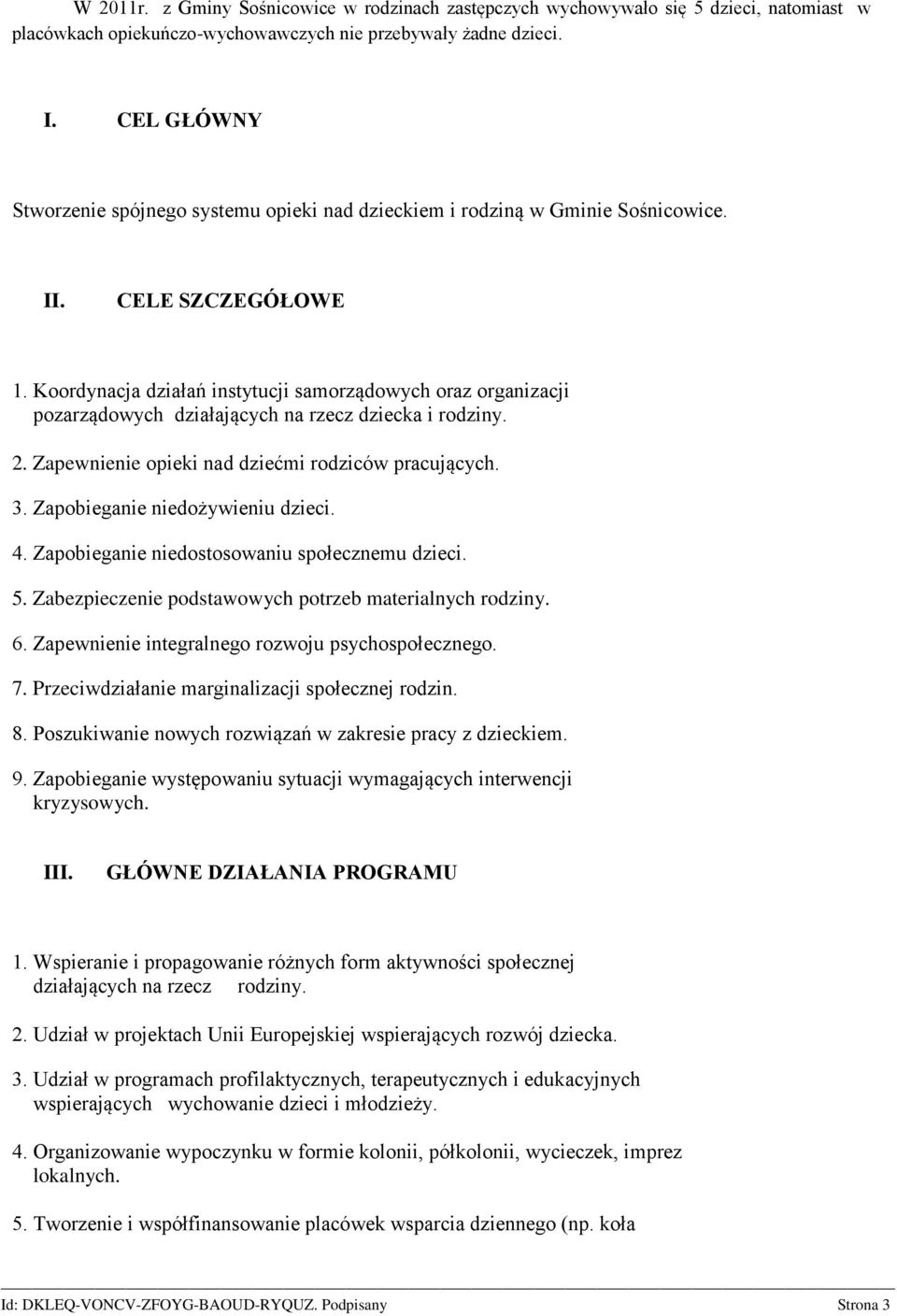 Koordynacja działań instytucji samorządowych oraz organizacji pozarządowych działających na rzecz dziecka i rodziny. 2. Zapewnienie opieki nad dziećmi rodziców pracujących. 3.