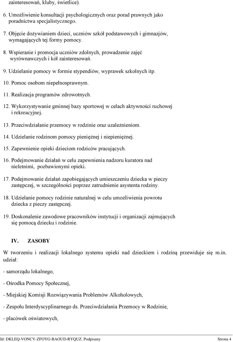 Udzielanie pomocy w formie stypendiów, wyprawek szkolnych itp. 10. Pomoc osobom niepełnosprawnym. 11. Realizacja programów zdrowotnych. 12.