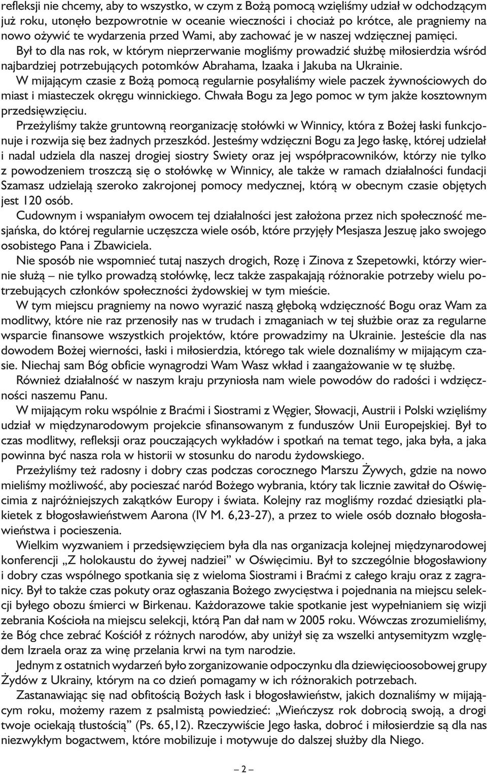 Był to dla nas rok, w którym nieprzerwanie mogliśmy prowadzić służbę miłosierdzia wśród najbardziej potrzebujących potomków Abrahama, Izaaka i Jakuba na Ukrainie.