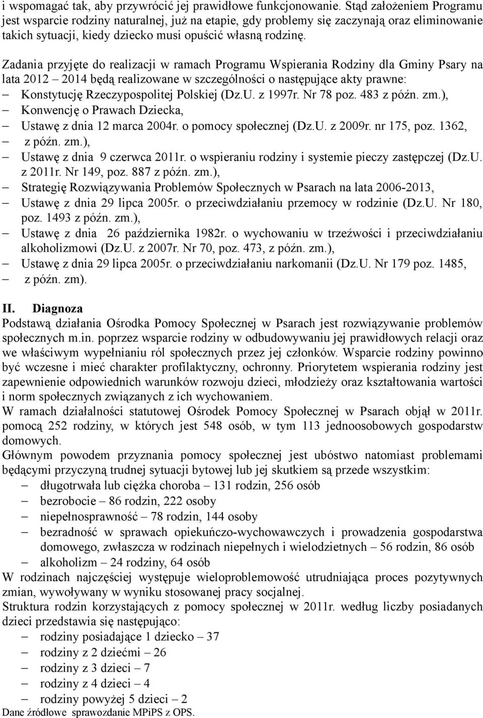 Zadania przyjęte do realizacji w ramach Programu Wspierania Rodziny dla Gminy Psary na lata 2012 2014 będą realizowane w szczególności o następujące akty prawne: Konstytucję Rzeczypospolitej Polskiej