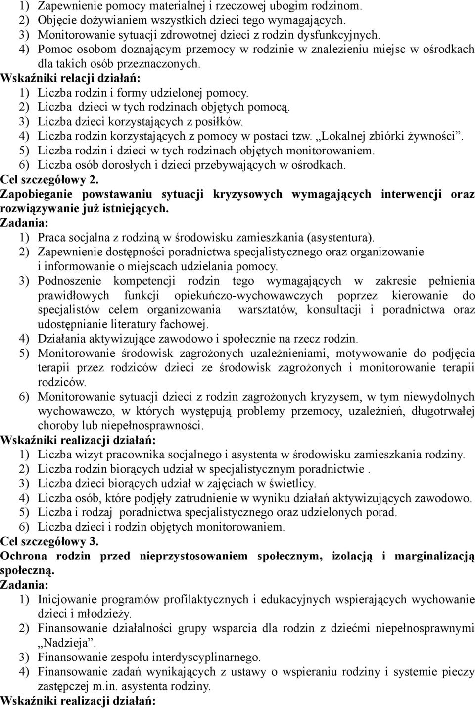 2) Liczba dzieci w tych rodzinach objętych pomocą. 3) Liczba dzieci korzystających z posiłków. 4) Liczba rodzin korzystających z pomocy w postaci tzw. Lokalnej zbiórki żywności.