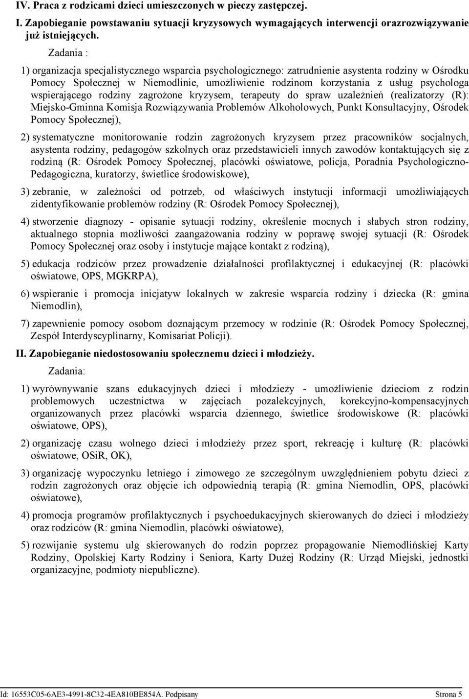 wspierającego rodziny zagrożone kryzysem, terapeuty do spraw uzależnień (realizatorzy (R): Miejsko-Gminna Komisja Rozwiązywania Problemów Alkoholowych, Punkt Konsultacyjny, Ośrodek Pomocy