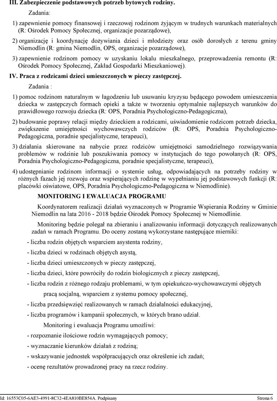 dożywiania dzieci i młodzieży oraz osób dorosłych z terenu gminy Niemodlin (R: gmina Niemodlin, OPS, organizacje pozarządowe), 3) zapewnienie rodzinom pomocy w uzyskaniu lokalu mieszkalnego,