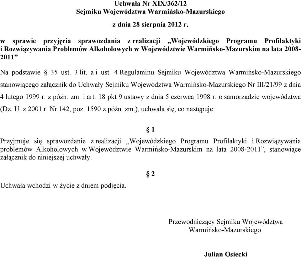 3 lit. a i ust. 4 Regulaminu Sejmiku Województwa Warmińsko-Mazurskiego stanowiącego załącznik do Uchwały Sejmiku Województwa Warmińsko-Mazurskiego Nr III/21/99 z dnia 4 lutego 1999 r. z późn. zm.