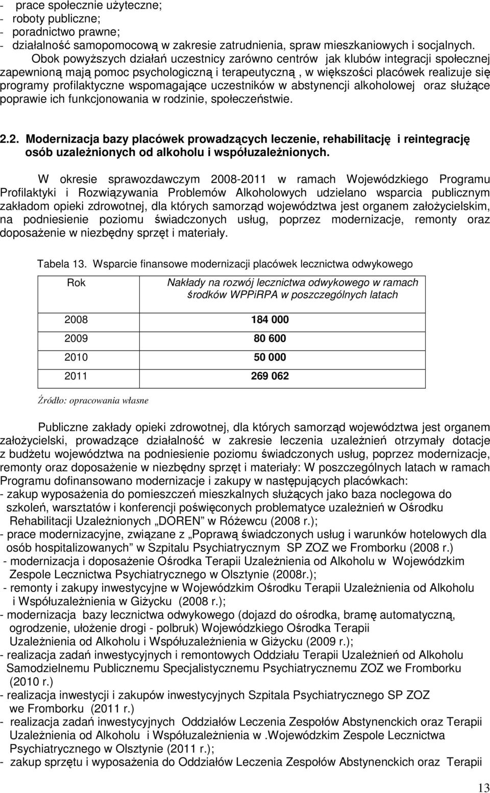 wspomagające uczestników w abstynencji alkoholowej oraz słuŝące poprawie ich funkcjonowania w rodzinie, społeczeństwie. 2.