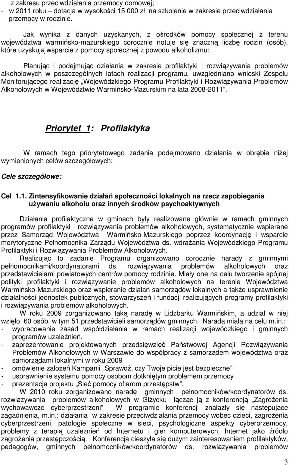z powodu alkoholizmu: Planując i podejmując działania w zakresie profilaktyki i rozwiązywania problemów alkoholowych w poszczególnych latach realizacji programu, uwzględniano wnioski Zespołu
