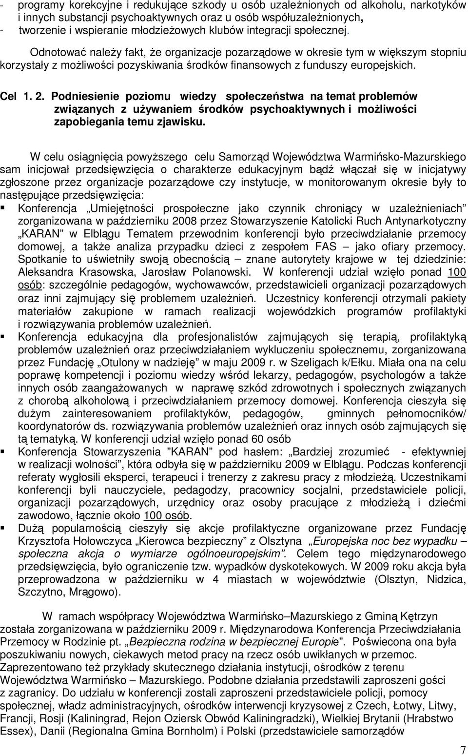 Cel 1. 2. Podniesienie poziomu wiedzy społeczeństwa na temat problemów związanych z uŝywaniem środków psychoaktywnych i moŝliwości zapobiegania temu zjawisku.
