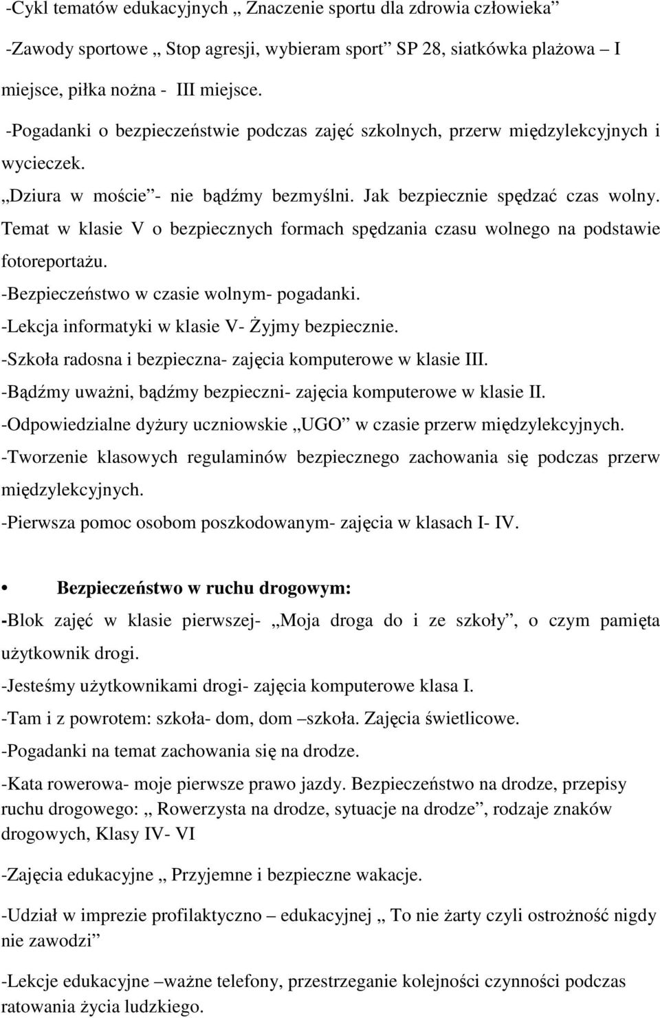 Temat w klasie V o bezpiecznych formach spędzania czasu wolnego na podstawie fotoreportaŝu. -Bezpieczeństwo w czasie wolnym- pogadanki. -Lekcja informatyki w klasie V- śyjmy bezpiecznie.
