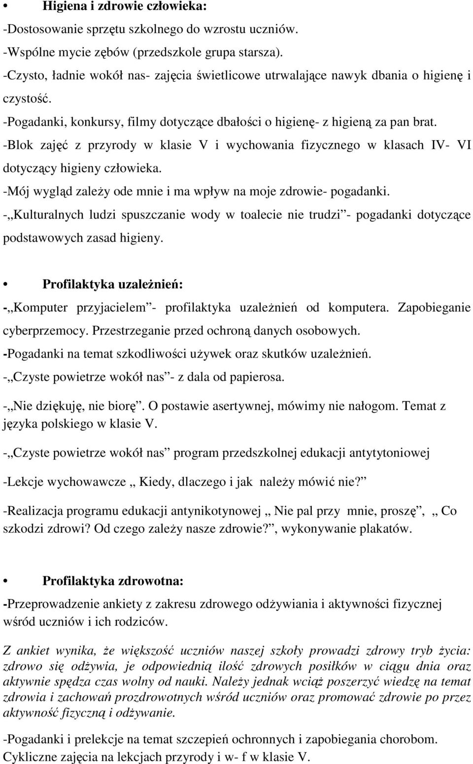 -Blok zajęć z przyrody w klasie V i wychowania fizycznego w klasach IV- VI dotyczący higieny człowieka. -Mój wygląd zaleŝy ode mnie i ma wpływ na moje zdrowie- pogadanki.