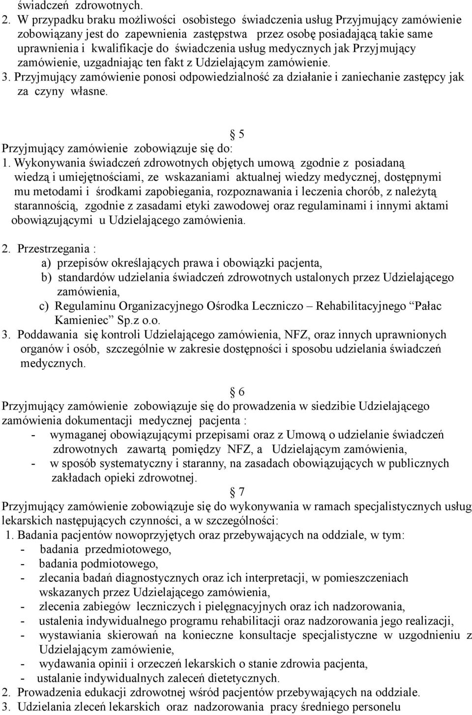 świadczenia usług medycznych jak Przyjmujący zamówienie, uzgadniając ten fakt z Udzielającym zamówienie. 3.