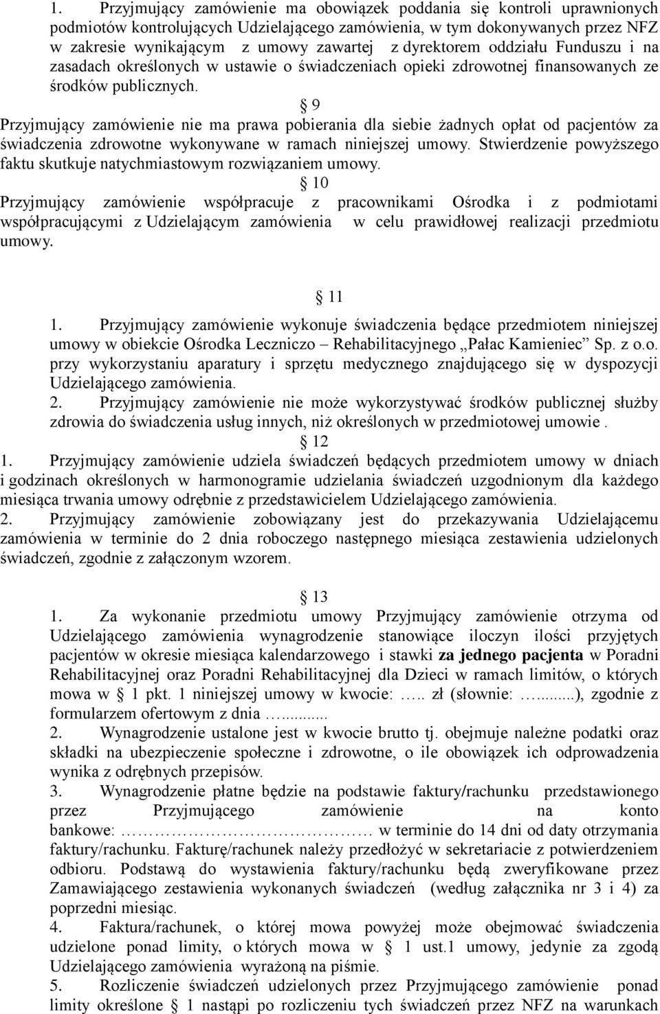 9 Przyjmujący zamówienie nie ma prawa pobierania dla siebie żadnych opłat od pacjentów za świadczenia zdrowotne wykonywane w ramach niniejszej umowy.