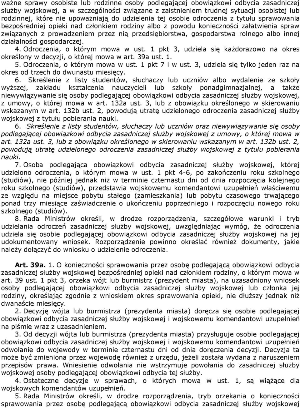 przedsiębiorstwa, gospodarstwa rolnego albo innej działalności gospodarczej. 4. Odroczenia, o którym mowa w ust. 1 pkt 3, udziela się każdorazowo na okres określony w decyzji, o której mowa w art.