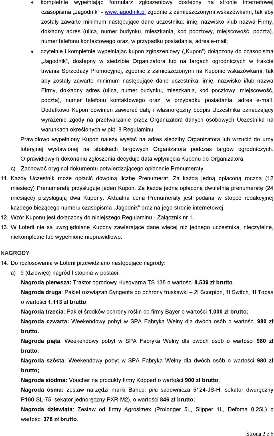 miejscowość, poczta), numer telefonu kontaktowego oraz, w przypadku posiadania, adres e-mail; czytelnie i kompletnie wypełniając kupon zgłoszeniowy ( Kupon ) dołączony do czasopisma Jagodnik,