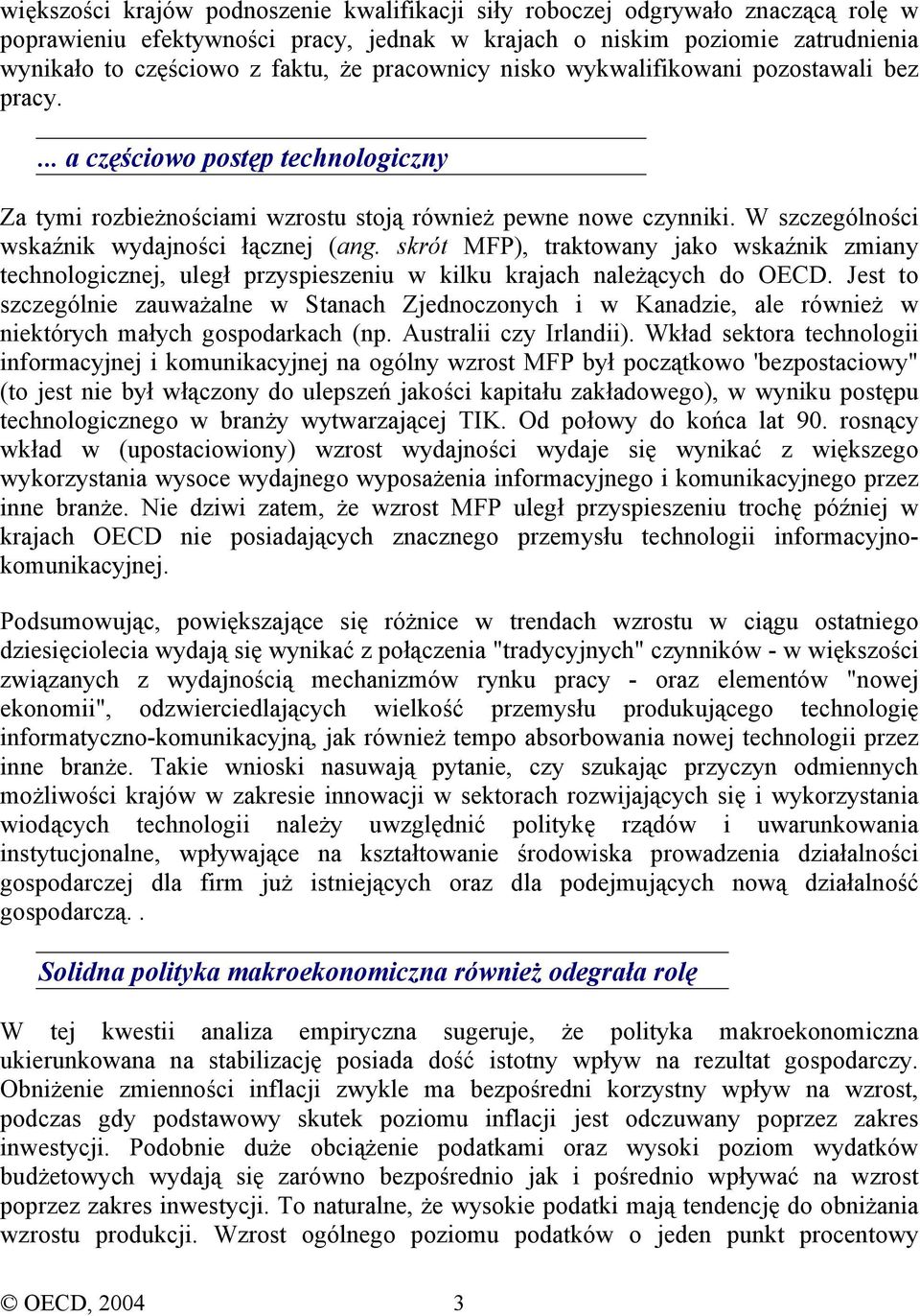 W szczególności wskaźnik wydajności łącznej (ang. skrót MFP), traktowany jako wskaźnik zmiany technologicznej, uległ przyspieszeniu w kilku krajach należących do OECD.