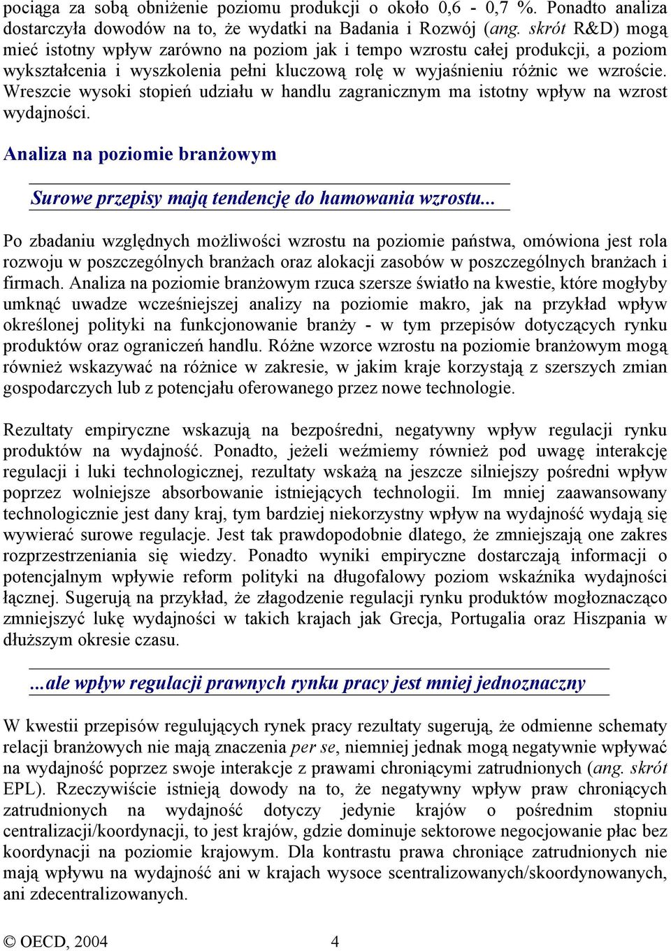 Wreszcie wysoki stopień udziału w handlu zagranicznym ma istotny wpływ na wzrost wydajności. Analiza na poziomie branżowym Surowe przepisy mają tendencję do hamowania wzrostu.
