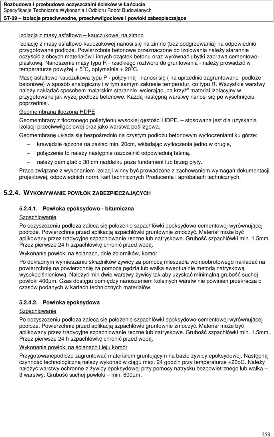 Nanoszenie masy typu R - rzadkiego roztworu do gruntowania - naleŝy prowadzić w temperaturze powyŝej + 5 o C, optymalnie + 20 o C.