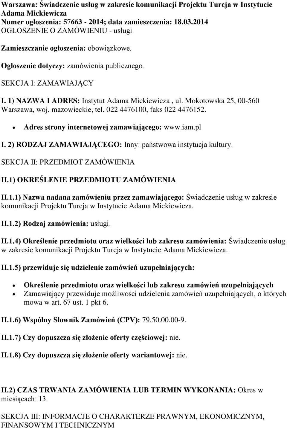 Mokotowska 25, 00-560 Warszawa, woj. mazowieckie, tel. 022 4476100, faks 022 4476152. Adres strony internetowej zamawiającego: www.iam.pl I.