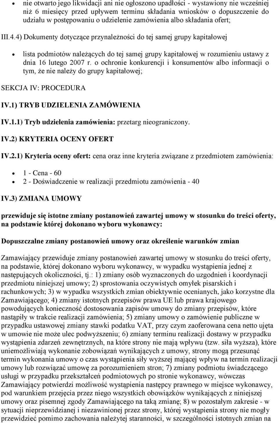 4) Dokumenty dotyczące przynależności do tej samej grupy kapitałowej lista podmiotów należących do tej samej grupy kapitałowej w rozumieniu ustawy z dnia 16 lutego 2007 r.