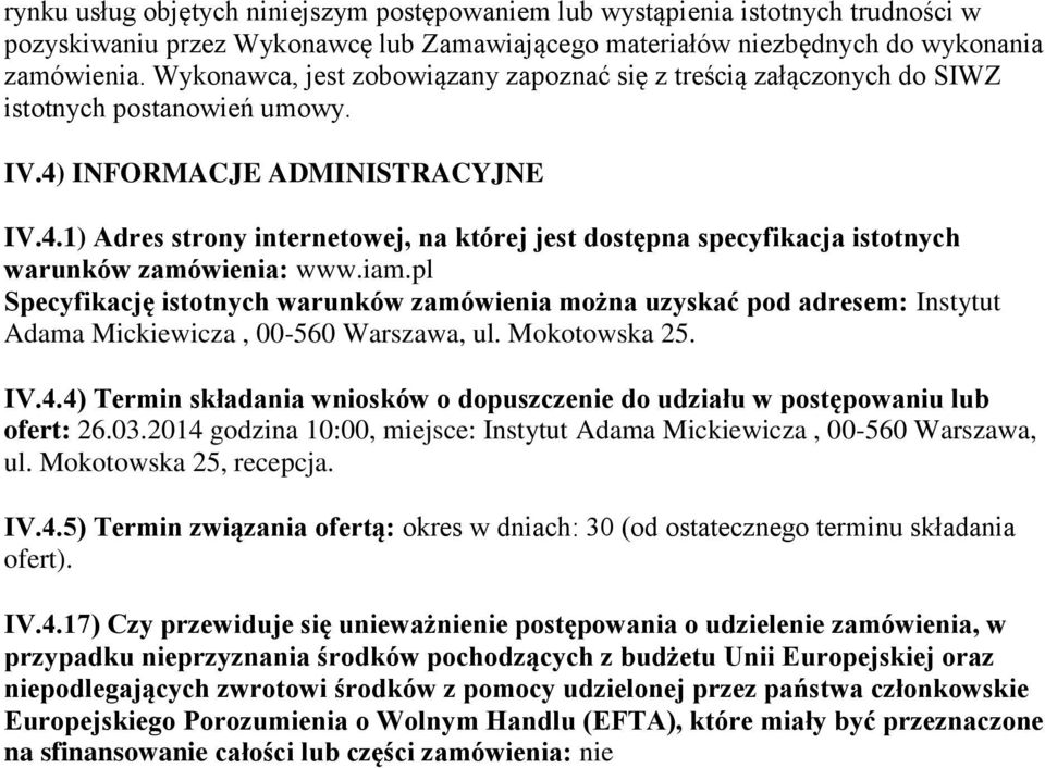 INFORMACJE ADMINISTRACYJNE IV.4.1) Adres strony internetowej, na której jest dostępna specyfikacja istotnych warunków zamówienia: www.iam.