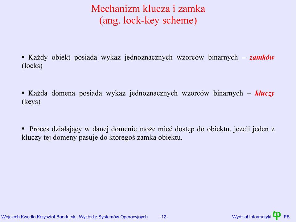 posiada wykaz jednoznacznych wzorców binarnych kluczy (keys) Proces działający w danej domenie może mieć