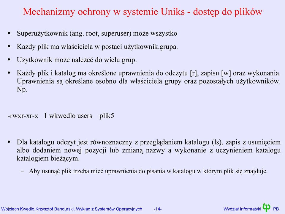 Uprawnienia są określane osobno dla właściciela grupy oraz pozostałych użytkowników. Np.