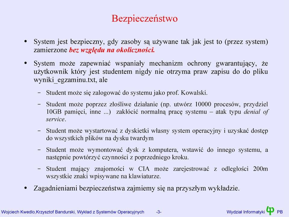 txt, ale Student może się zalogować do systemu jako prof. Kowalski. Student może poprzez złośliwe działanie (np. utwórz 10000 procesów, przydziel 10GB pamięci, inne.