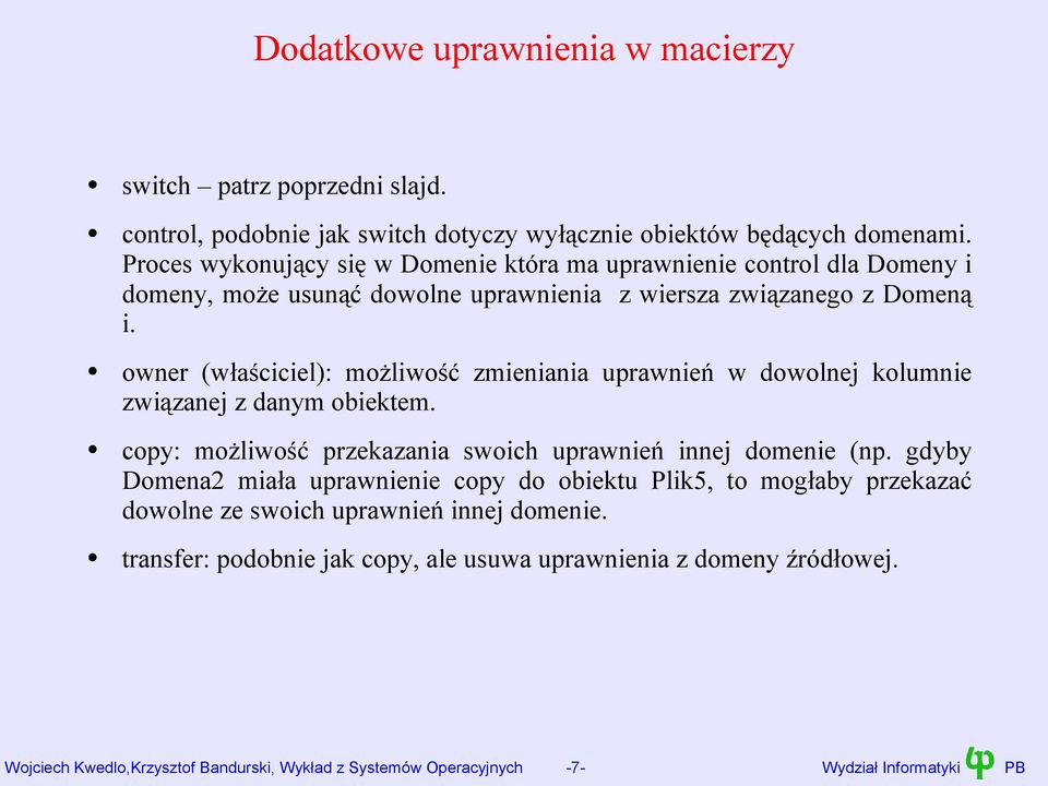 owner (właściciel): możliwość zmieniania uprawnień w dowolnej kolumnie związanej z danym obiektem. copy: możliwość przekazania swoich uprawnień innej domenie (np.