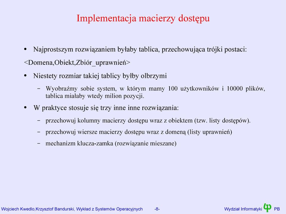 W praktyce stosuje się trzy inne inne rozwiązania: przechowuj kolumny macierzy dostępu wraz z obiektem (tzw. listy dostępów).