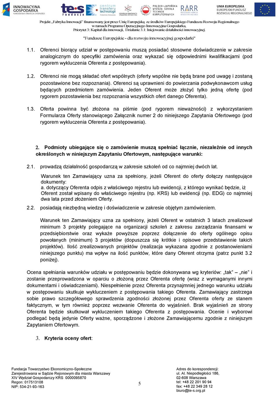 Oferenci są uprawnieni do powierzania podwykonawcom usług będących przedmiotem zamówienia.