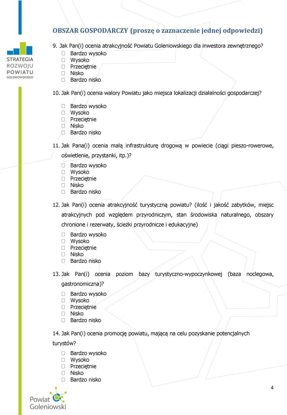 Jak Pana(i) ocenia małą infrastrukturę drogową w powiecie (ciągi pieszo-rowerowe, oświetlenie, przystanki, itp.)? 12. Jak Pan(i) ocenia atrakcyjność turystyczną powiatu?